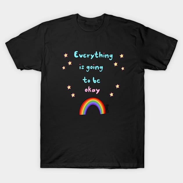 Everything is going to be okay T-Shirt by Ranaawadallah